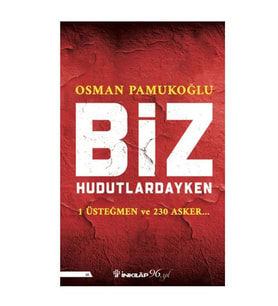 Biz Hudutlardayken 1 Üsteğmen ve 230 Asker Osman Pamukoğlu İnkılap