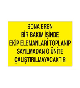 Sona Eren Bir Bakım İşinde Ekip Elamanlarına Toplanıp Sayılmadan O Ünite Çalıştırılmayacaktır Uyarı Levhası 40x60cm (Karışık)
