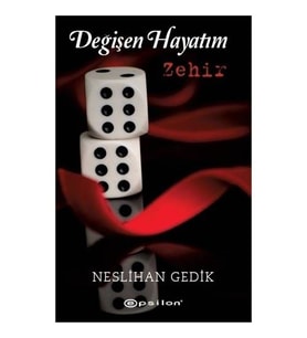 Değişen Hayatım: Zehir - Neslihan Gedik