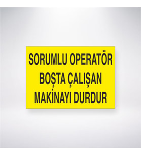 Sorumlu Operatör Boşta Çalışan Makinayı Durdur 21x28 Arkası Yapışkanlı Levha