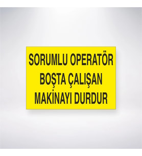 Sorumlu Operatör Boşta Çalışan Makinayı Durdur 21x28 Arkası Yapışkanlı Levha