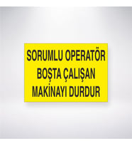 Sorumlu Operatör Boşta Çalışan Makinayı Durdur 21x28 Arkası Yapışkanlı Levha