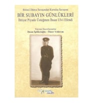 Birinci Dünya Savaşından Kurtuluş Savaşına Bir Subayın Günlükleri - İhtiyat Piyade Üsteğmen İhsan Ul