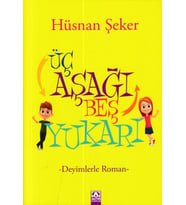 Üç Aşağı Beş Yukarı - Deyimlerle Roman