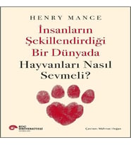 İnsanların Şekillendirdiği Bir Dünyada Hayvanları Nasıl Sevmeli?