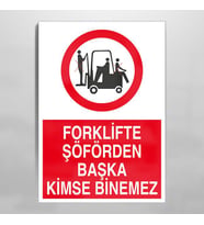 Forklifte Şoförden Başka Kimse Binemez Uyarı Levhası 40x60cm (Karışık)