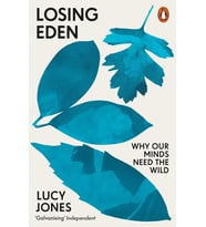 Losing Eden: Why Our Minds Need The Wild
