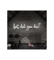 But Did You Die? Yazılı Neon Tabela