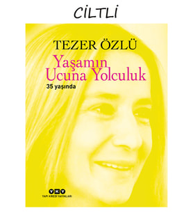Tezer Özlü - Yaşamın Ucuna Yolculuk 35 Yaşında (Numaralı Özel Baskı)