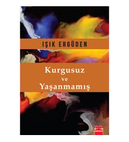 Kurgusuz ve Yaşanmamış