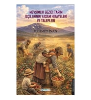 Mevsimlik Gezici Tarım İşçilerinin Yaşam Hikayeleri ve Talepleri