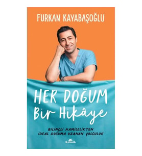 Her Doğum Bir Hikaye - Bilinçli Hamilelikten İdeal Doğuma Uzanan Yol