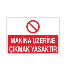 Makina Üzerine Çıkmak Yasak Uyarı Levhası 20x30cm (Karışık)