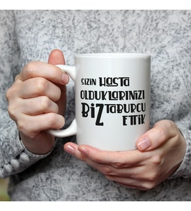 Sizin Hasta Olduklarınızı Biz Taburcu Ettik Baskılı Beyaz Kupa
