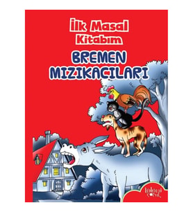İlk Masal Kitabım - Bremen Mızıkacıları