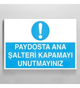 Paydosta Ana Şalteri Kapamayı Unutma Uyarı Levhası 70x100cm (Karışık)