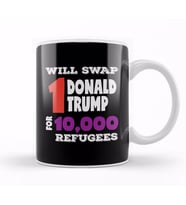 Anti Trump Will Swap 1 Donald Trump for 10000 refugees Kupa Bardak Porselen