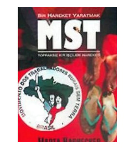 Bir Hareket Yaratmak MST Brezilya Topraksız Kır İşçileri Hareketi