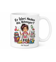 Ev İşleri Neden Hiç Bitmiyor Esprili Anne Kupa Bardak Komik Hediye