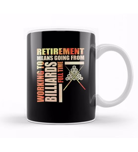 Retirement Means Going From Working To Billiards Kupa Bardak Porselen