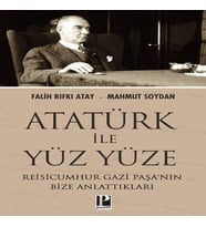 Atatürk İle Yüz Yüze Reisicumhur Gazi Paşa’nın Bize Anlattıkları
