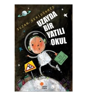 Uzayda Bir Yatılı Okul - Suzan Geridönmez - Günışığı Kitaplığı Yayınları
