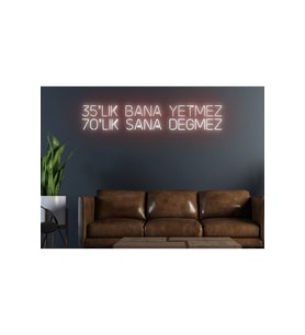 35’lik Bana Yetmez 70’lik Sana Değmez Yazılı Neon Tabela