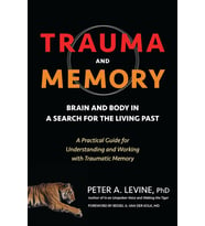 Trauma And Memory: Brain And Body In A Search For The Living Past: A Practical Guide For Understandi