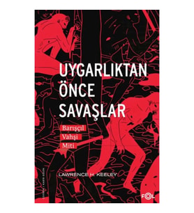 Uygarlıktan Önce Savaşlar –Barışçıl Vahşi Miti–