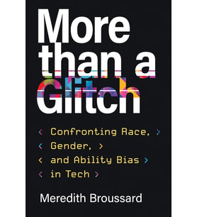 More Than A Glitch: Confronting Race, Gender, And Ability Bias In Tech