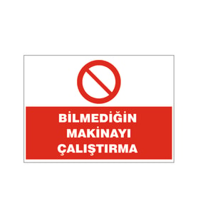 Bilmediğiniz makinayı çalıştrma, isg uyarı levhası