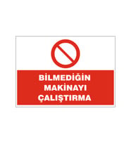 Bilmediğiniz makinayı çalıştrma, isg uyarı levhası