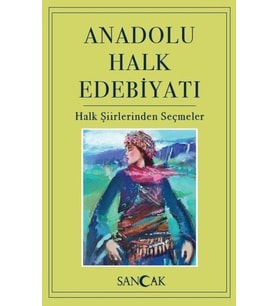 Anadolu Halk Edebiyatı - Halk Şiirlerinden Seçmeler