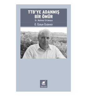 TTB’ye Adanmış Bir Ömür: Dr. Mahmut Ortakaya