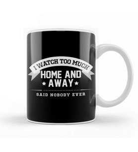 I watch Too Much Home And Away Said Nobody Ever Kupa Bardak Porselen