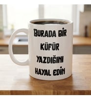Burada Bir Küfür Yazdığını Hayal Edin Esprili Kupa Bardak - Komik Hediyelik Porselen Kupa