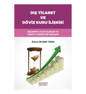 Dış Ticaret ve Döviz Kuru İlişkisi: Gelişmekte Olan Ülkeler ve Türkiye Üzerine Bir İnceleme