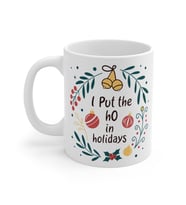 I Put the Ho in Holidays Coffee Mug  - Komik Hediye Kupa  Ofis Arkadaşına Harika Hediye