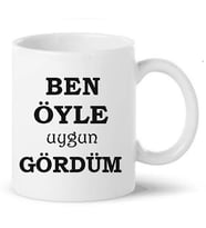 Ben Öyle Uygun Gördüm Baskılı Kupa Bardak
