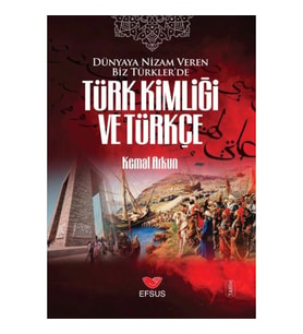 Dünyaya Nizam Veren Biz Türkler’de Türk Kimliği ve Türkçe