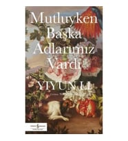 Mutluyken Başka Adlarımız Vardı