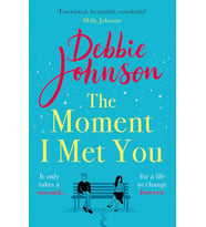 The Moment I Met You: The Unmissable And Romantic Read From The Million-Copy Bestselling Author