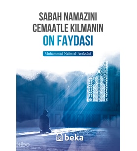 Sabah Namazını Cemaatle Kılmanın On Faydası Beka Yayınları Muhammed Naim El-Araksusi
