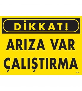 Dikkat Arıza Var Çalıştırma Uyarı Levhası 25x35 KOD:211