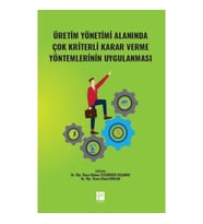 Üretim Yönetimi Alanında Çok Kriterli Karar Verme Yöntemlerinin Uygulanması