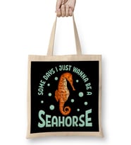 Cute Some Days I Just Wanna Be a Seahorse Adorable Bez Çanta Uzun Saplı