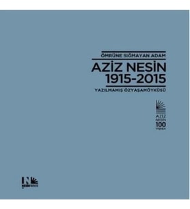 Ömrüne Sığmayan Adam Aziz Nesin 1915 - 2015 (Ciltli)