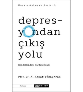 Depresyondan Çıkış Yolu - Kendi Kendine Yardım Kitabı