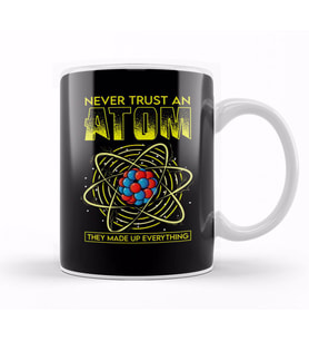 Funny Never Trust An Atom They Made Up Everything Kupa Bardak Porselen