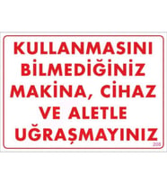 Kullanmayı Bilmediğiniz Makina Uyarı Levhası 25x35 KOD:208